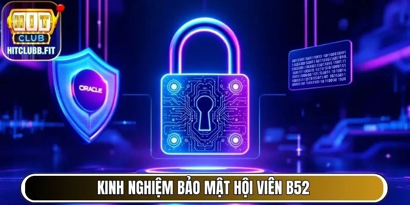 Kinh nghiệm bảo mật hội viên B52