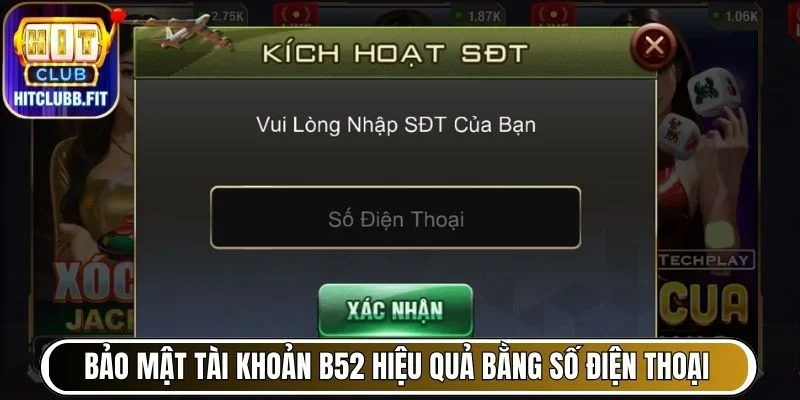 Bảo Mật Tài Khoản B52 Hiệu Quả - Hướng Dẫn Chi Tiết Từng Bước 6 Bảo mật tài khoản B52 hiệu quả bằng số điện thoại