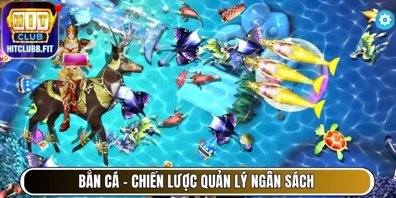 Bắn Cá - Chiến lược quản lý ngân sách khi chơi tại Hitclub với vũ khí