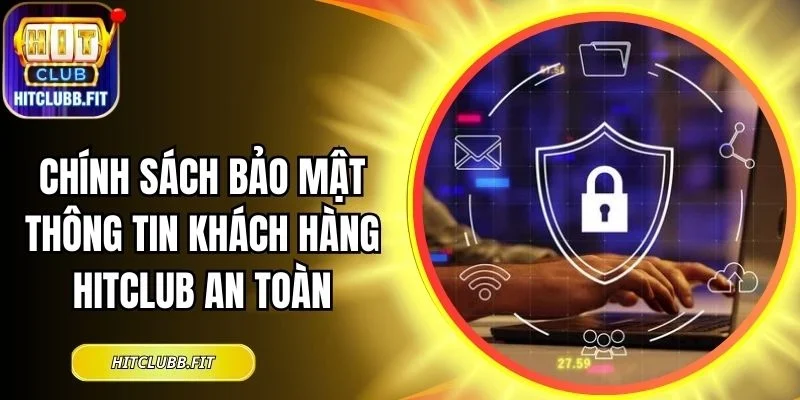 Chính sách bảo mật thông tin khách hàng Hitclub