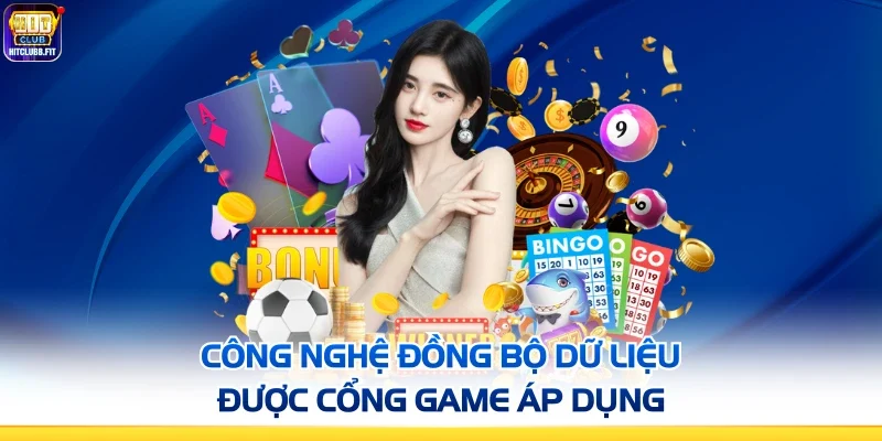 Công nghệ đồng bộ dữ liệu được cổng game áp dụng