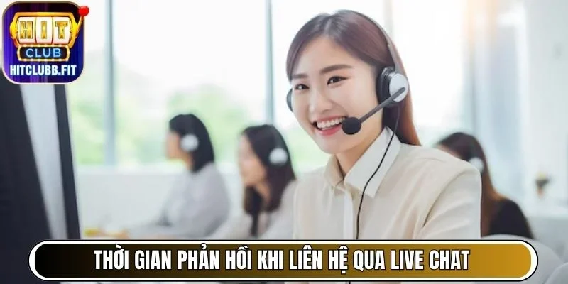 Thời gian phản hồi khi liên hệ qua live chat