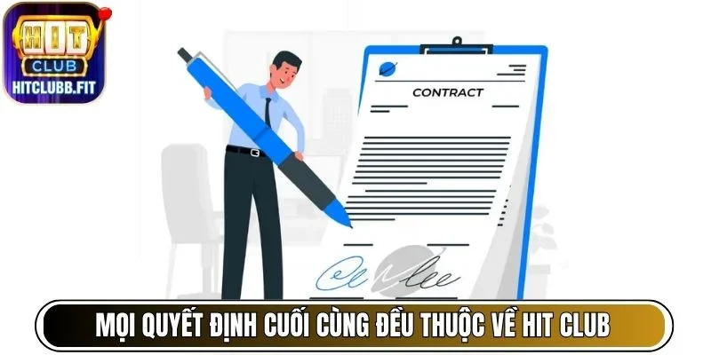 Điều Khoản Và Điều Kiện Sử Dụng Dịch Vụ Tại Hitclub 7 Mọi quyết định cuối cùng đều thuộc về Hit Club