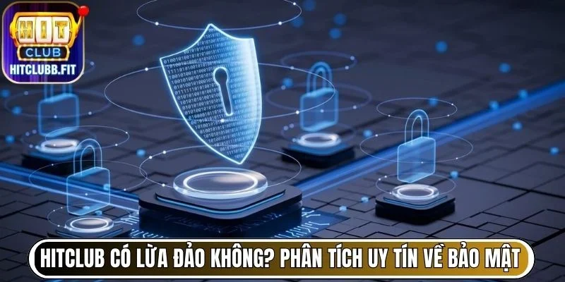 Hitclub Có Lừa Đảo Không? Phân Tích Tin Đồn Uy Tín Cổng Game 6 Hitclub có lừa đảo không? Phân tích tin đồn uy tín về bảo mật