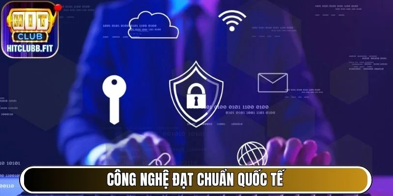 Công nghệ đạt chuẩn quốc tế