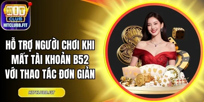 Hỗ trợ người chơi khi mất tài khoản B52