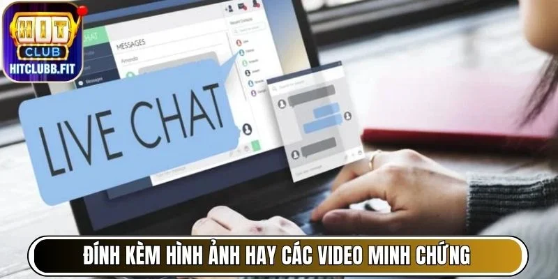 Hướng Dẫn Báo Cáo Lỗi Hoặc Khiếu Nại Hitclub Hiệu Quả 6 Đính kèm hình ảnh hay các video minh chứng