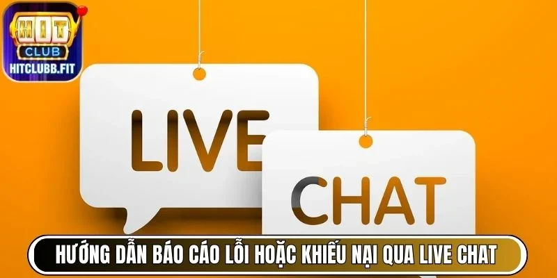 Hướng Dẫn Báo Cáo Lỗi Hoặc Khiếu Nại Hitclub Hiệu Quả 5 Hướng dẫn báo cáo lỗi hoặc khiếu nại Hitclub qua khung live chat