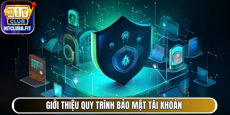 Giới thiệu quy trình bảo mật tài khoản
