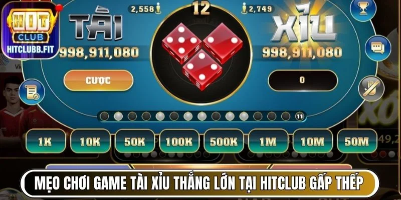 Mẹo Chơi Game Tài Xỉu Thắng Lớn Tại Hitclub Từ Cao Thủ 6 Mẹo chơi game Tài Xỉu thắng lớn tại Hitclub gấp thếp