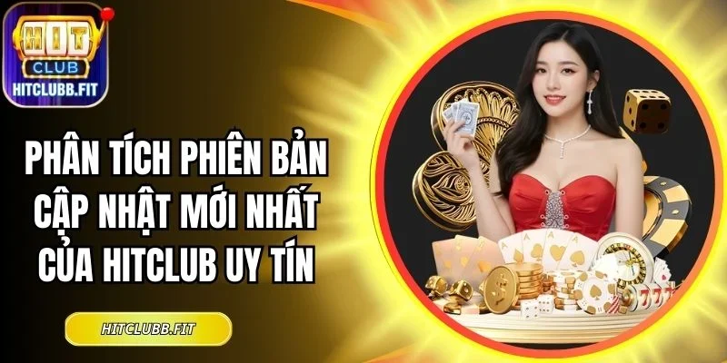 Phân tích phiên bản cập nhật mới nhất của Hitclub