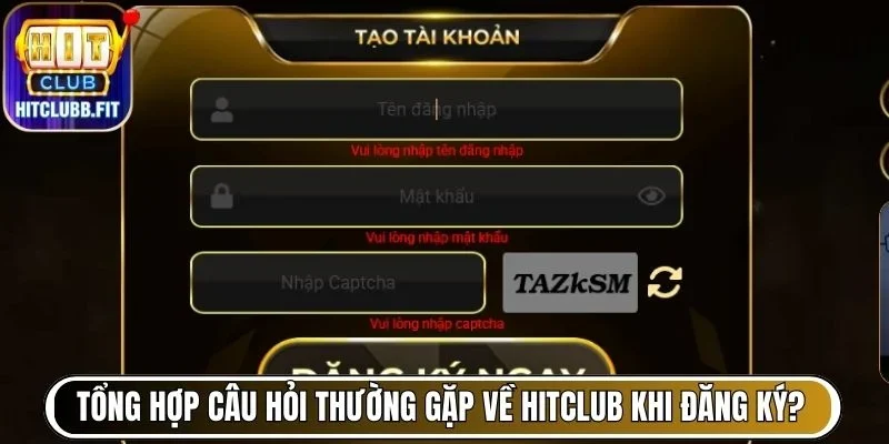 Tổng Hợp Các Câu Hỏi Thường Gặp (FAQ) Về Hitclub Đầy Đủ 6 Tổng hợp các câu hỏi thường gặp (FAQ) về Hitclub khi đăng ký mới?
