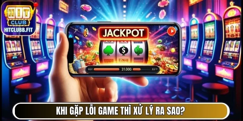 Tổng Hợp Các Câu Hỏi Thường Gặp (FAQ) Về Hitclub Đầy Đủ 7 Khi gặp lỗi game thì xử lý ra sao?