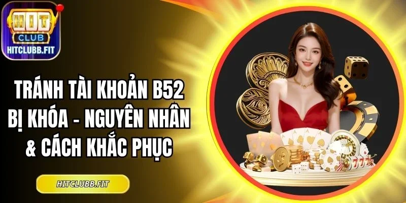 tránh tài khoản B52 bị khóa