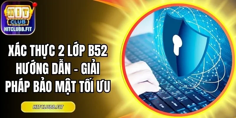 xác thực 2 lớp B52 hướng dẫn